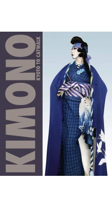 Kimono: Kyoto to Catwalk. Anna Jackson