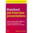 Knockout Job Interview Presentations How to Present with Confidence Beat the Competition and Impress. Rebecca Corfield. Фото 1