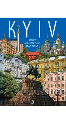 Kyiv - history, architecture, traditions