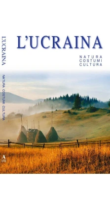 L'Ucraina. Natura. Costumi. Cultura