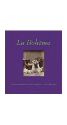 La Boheme The Staging of Artists as Bohemians in 19th and 20th Century Photography