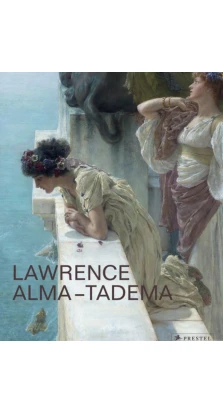 Lawrence Alma-Tadema. Elizabeth Prettejohn. Peter Trippi