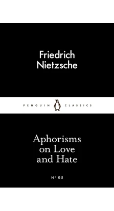 Aphorisms On Love and Hate. Фридрих Ницше