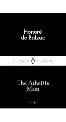 The Atheist's Mass. Оноре де Бальзак (Honore De Balzac)