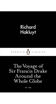 The Voyage of Sir Francis Drake Around the Whole Globe. Richard Hakluyt