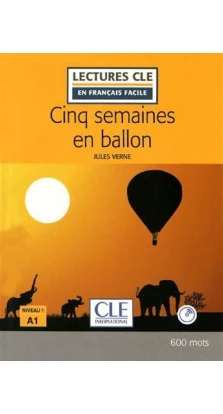 Cinq semaines en ballon - Niveau 1/A1 - Lectures CLE en Français facile - Livre + CD - 2ème édition. Жюль Верн (Jules Verne)