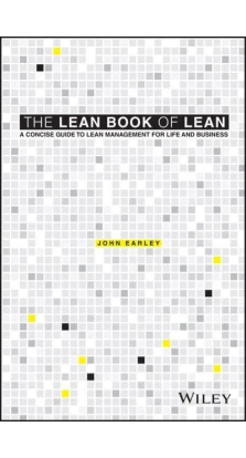 The Lean Book of Lean: A Concise Guide to Lean Management for Life and Business. John Earley