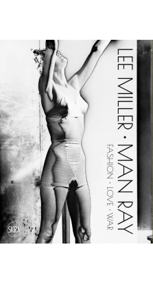 Lee Miller. Man Ray. Fashion - Love - War