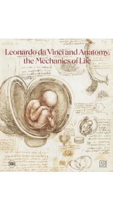 Leonardo da Vinci and Anatomy. The Mechanics of Life. Леонардо да Винчи