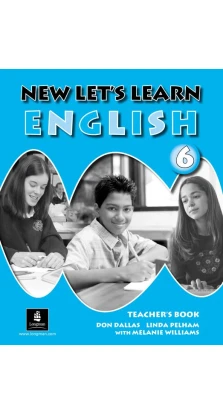 New Let`s Learn English Level 6 Teacher`s Book. Don Dallas. Linda Pelham