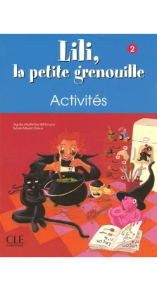 Lili, la petite grenouille: Cahier d'activites 2. Sylvie Meyer-Dreux. Агнес Уиттман-Мальфеттес (Agnes Wittman-Malfettes)