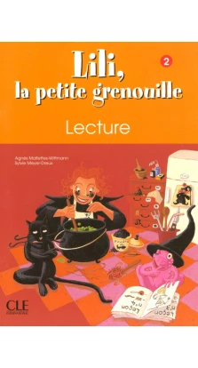 Lili, la petite grenouille: Cahier de lecture 2. Sylvie Meyer-Dreux. Агнес Уиттман-Мальфеттес (Agnes Wittman-Malfettes)