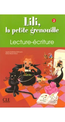 Lili, la petite grenouille: Cahier de lecture-ecriture 2. Sylvie Meyer-Dreux. Агнес Уиттман-Мальфеттес (Agnes Wittman-Malfettes)
