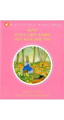 Little Grey Rabbit: How Little Grey Rabbit Got Her Tail Back. Елісон Аттлі. Margaret Tempest