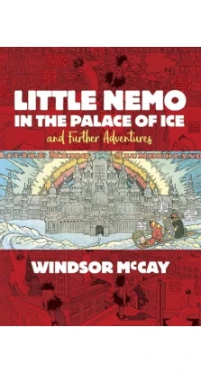 Little Nemo in the Palace of Ice and Further Adventures. Winsor McCay