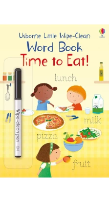 Little Wipe-Clean Word Book: Time to Eat!. Фелисити Брукс