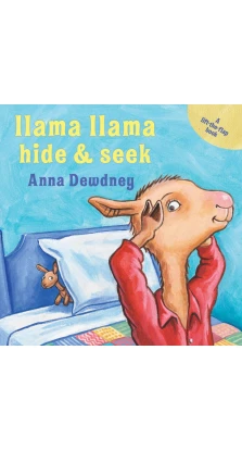 Llama Llama Hide & Seek: A Lift-The-Flap Book. Анна Дьюдні (Anna Dewdney)