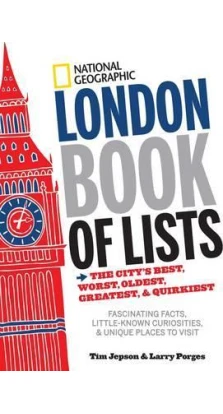 London Book of Lists : The City's Best, Worst, Oldest, Greatest, and Quirkiest. Тим Джепсон