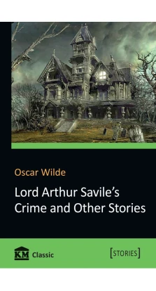 Lord Arthur Savile's Crime and Other Stories. Оскар Уайльд (Oscar Wilde)