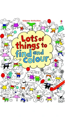 Lots of Things to Find and Colour. Фиона Уотт