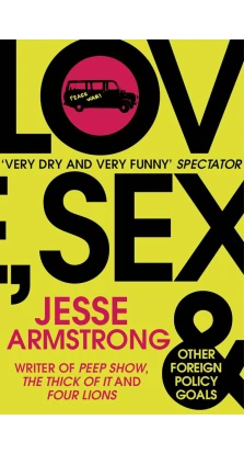 Love, Sex and Other Foreign Policy Goals. Jesse Armstrong