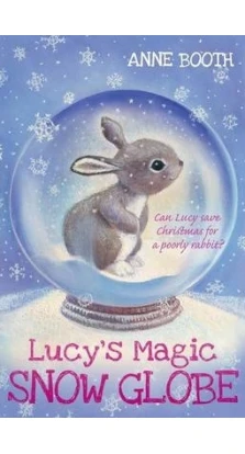 Lucy's Magic Snow Globe. Anne Booth