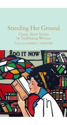 Standing Her Ground: Classic Short Stories by Trailblazing Women. Harriet Sanders