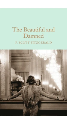 The Beautiful and Damned. Френсіс Скотт Фіцджеральд (Francis Scott Fitzgerald)