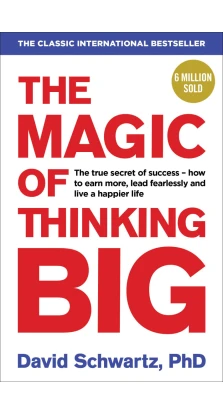 The Magic of Thinking Big. Дэвид Шварц