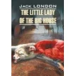 Маленькая хозяйка большого дома / Little Ledy of the Big House. Джек Лондон (Jack London). Фото 1