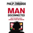 Man Disconnected. How the Digital Age is Changing Young Men Forever. Никита Коломб. Филипп Джордж Зимбардо. Фото 1