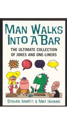 Man Walks Into A Bar. Stephen Arnott. Mike Haskins