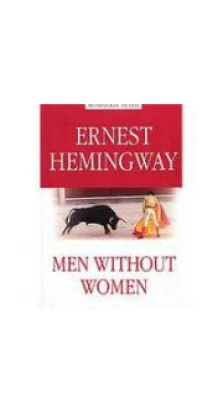 Men Without Women. Эрнест Хемингуэй (Ernest Hemingway)