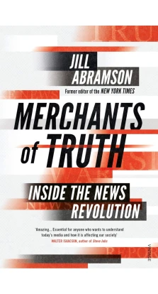 Merchants of Truth. Jill Abramson