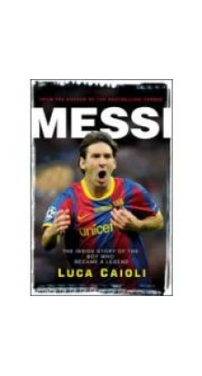 Messi: The Inside story of the Boy Who Became a Legend [Paperback]. Luca Caioli