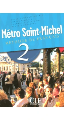 Metro Saint-Michel 2. Livre de L`eleve. Annie Monnerie-Goarin. Sylvie Schmitt. Stephanie Saintenoy