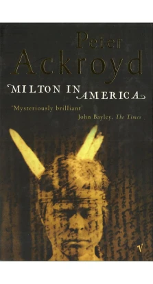 Milton In America. Питер Акройд