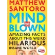 Mind = Blown: Amazing Facts About This Weird, Hilarious, Insane World. Matthew Santoro. Фото 1