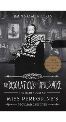 The Desolations of Devil's Acre : Miss Peregrine's Peculiar Children. Ренсом Ріггз