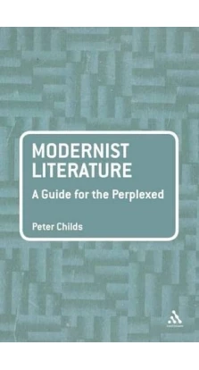 Modernist Literature: A Guide for the Perplexed (Guides for the Perplexed). Peter Childs