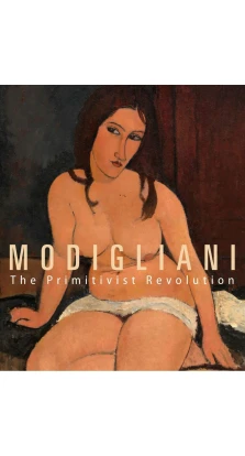 Modigliani. The Primitivist Revolution