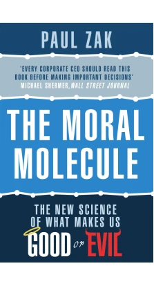 The Moral Molecule : the new science of what makes us good or evil. Paul J. Zak