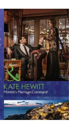 Moretti's Marriage Command. Кейт Хьюит