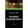 The Bridges of Madison County / Мосты округа Мэдисон. Адаптированная книга для чтения на английском языке. Intermediate. Роберт Джеймс Уоллер. Фото 1