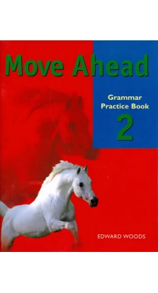 Move Ahead 2 Grammar Practice Book. Edward Woods