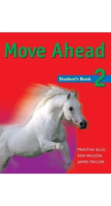 Move Ahead 2 Student's Book. Printha Ellis. James Taylor. Ken Wilson