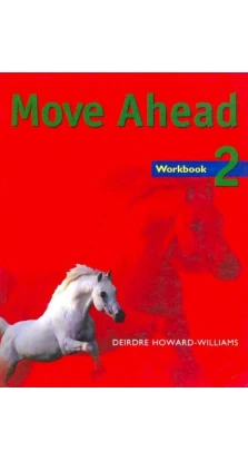 Move Ahead 2 Workbook. Deirdre Howard-Williams