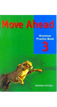 Move Ahead 3 Grammar Practice Book. Edward Woods