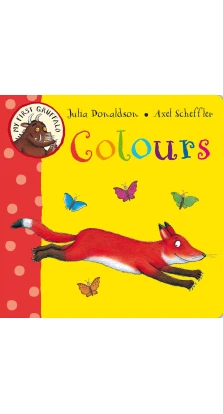 My First Gruffalo: Colours. Джулія Дональдсон
