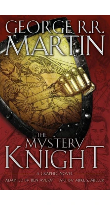 The Mystery Knight: A Graphic Novel. Джордж Р. Р. Мартин (Джордж Рэймонд Ричард Мартин)